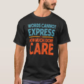 Words Cannot Express How Much I Don't Care   Sarca T-shirt (Voorkant)