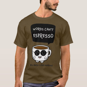 Words Canx27t Espresso Hoeveel ik van Espresso hou T-shirt