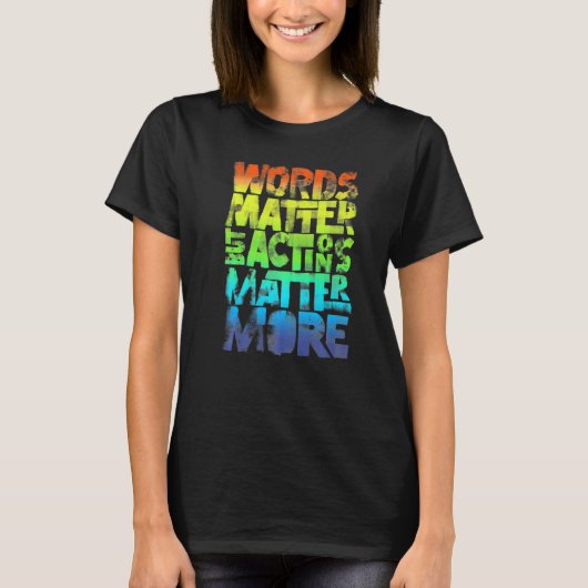 Words Matter But Actions Matter More Statement For T-shirt (Voorkant)