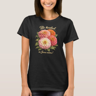 Wordt genezen in de naam van Jezus Zinnia Bloem T-shirt