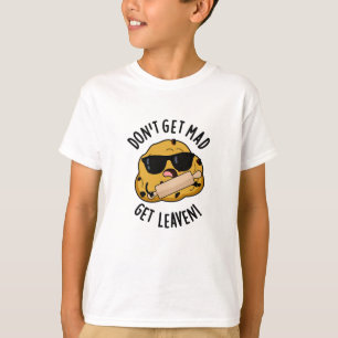 Wordt niet boos, laat rijzen Leuke Deeg Puns T-shirt