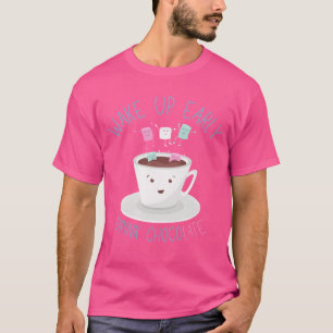 Wordt vroeg wakker Drink ChocoLATE Grappig Drink K T-shirt
