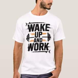 Wordt Wakker En Werk Onvermoeibaar Gym Motivatie K T-shirt