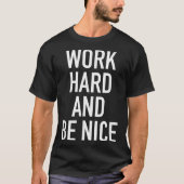 Work Hard And Be Nice - Motivational Quote  T-shirt (Voorkant)