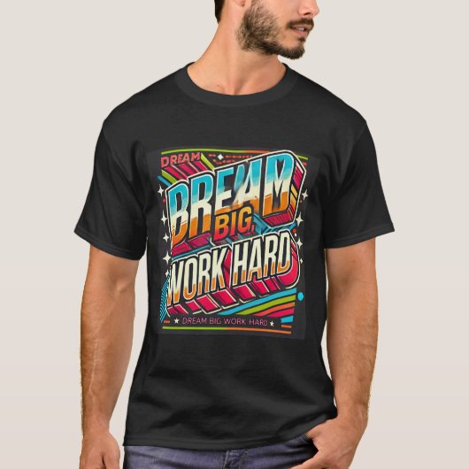 Work Hard Dream Groter Inspirerend Graphic T-shirt (Voorkant)