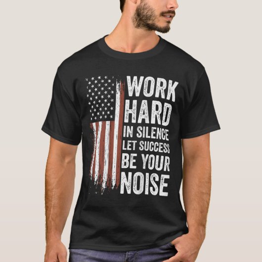 Work Hard In Silence Let Success Be Your Noise (on T-shirt (Voorkant)