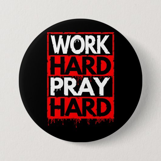 WORK HARD PRAY HARD RONDE BUTTON 7,6 CM (Voorkant)