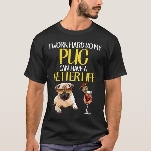 Work Hard Pug Better Life  Dog  Owner Mom T-shirt (Voorkant)