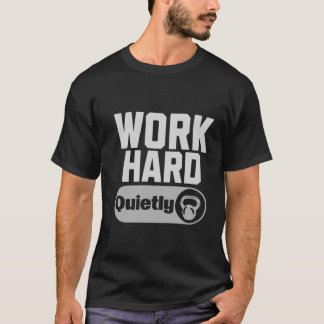 Work Hard Quietly T-shirt