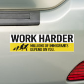 Work Harder - Millions van Immigranten hangt op yo Bumpersticker (Op auto)