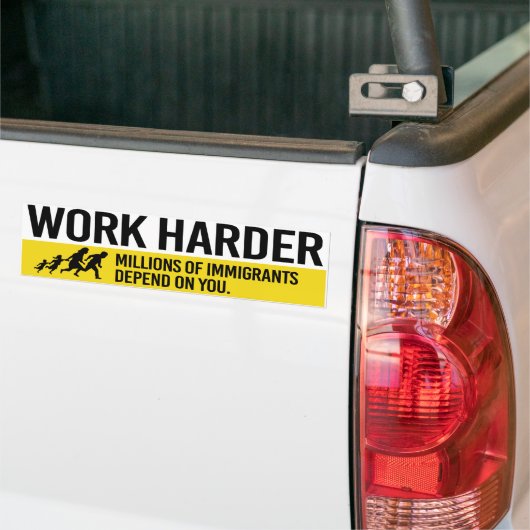 Work Harder - Millions van Immigranten hangt op yo Bumpersticker (Op Truck)