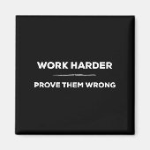 Work Harder, Prove Them Wrong Motivational  Magneet (Voorkant)