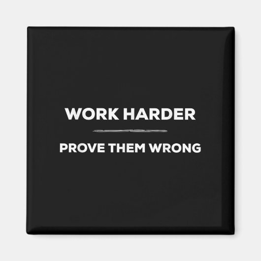 Work Harder, Prove Them Wrong Motivational  Magneet (Voorkant)