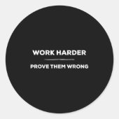 Work Harder, Prove Them Wrong Motivational  Ronde Sticker (Voorkant)
