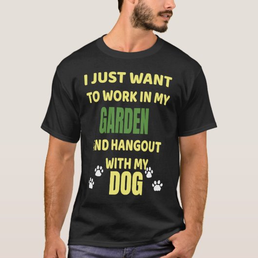 Work In My Garden And Hangout With My Dog T-shirt (Voorkant)