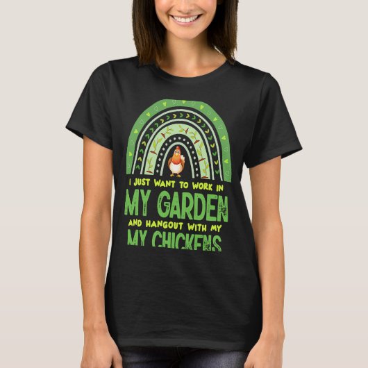 Work In My Garden Hangout With My Chickens Gardeni T-shirt (Voorkant)