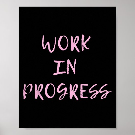 Work In Progress _ I Am A Work In Progress Tee  Poster (Voorkant)