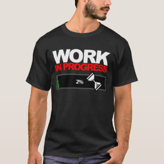 work in progress t-shirt