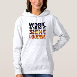 Work in Silence Shine Louder Motivational Women  Hoodie