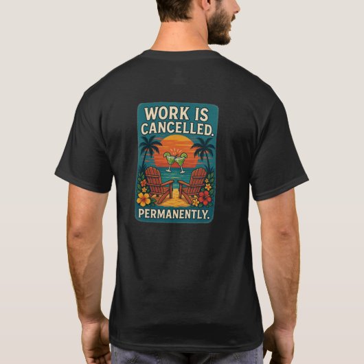 Work Is Cancelled. Permanently. T-shirt (Achterkant)