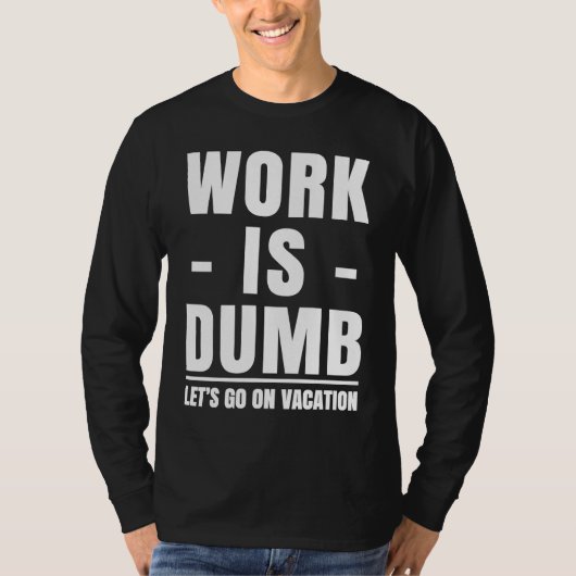 Work is Dumb  Vacation T-shirt (Voorkant)