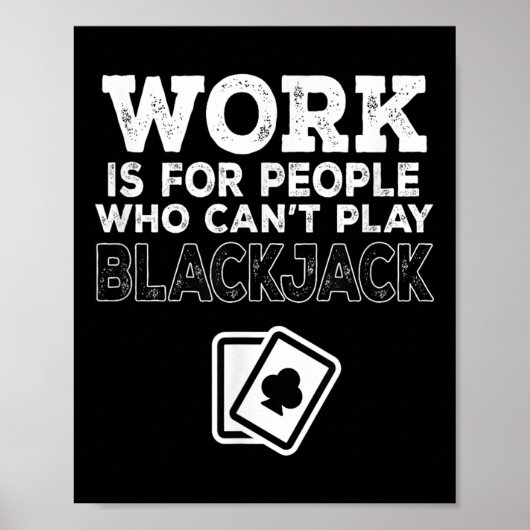 Work Is For People Who Can't Play Blackjack Poster (Voorkant)