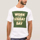 Work is like day every day t-shirt (Voorkant)