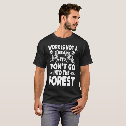 Work Is Not A Bear   Bear T-shirt (Voorkant volledig)