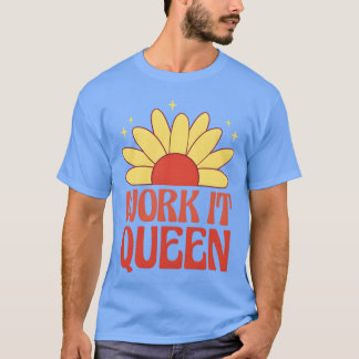 Work it queen feminist quote friends t-shirt