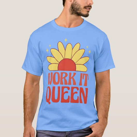 Work it queen feminist quote friends t-shirt (Voorkant)