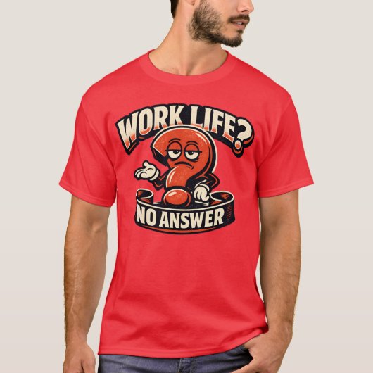 Work Life Question Mark Sarcasm Typography Illustr T-shirt (Voorkant)