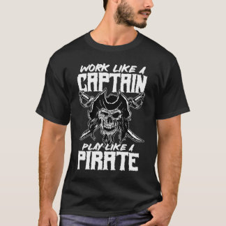 work like a captain play like a pirate skull capta t-shirt