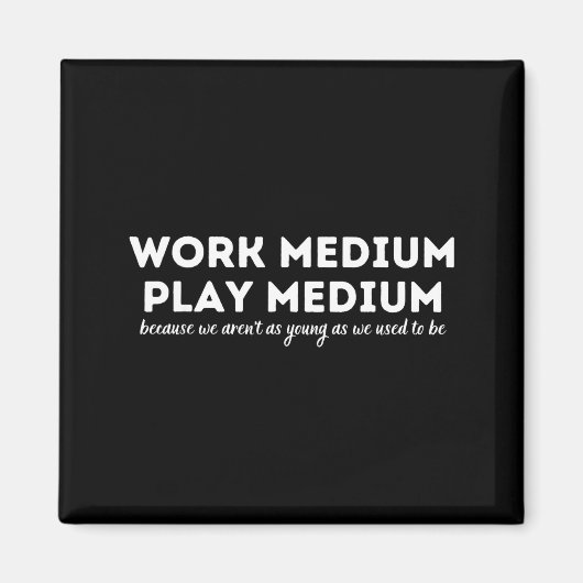Work Medium Play Medium Funny Millennial Too Old  Magneet (Voorkant)
