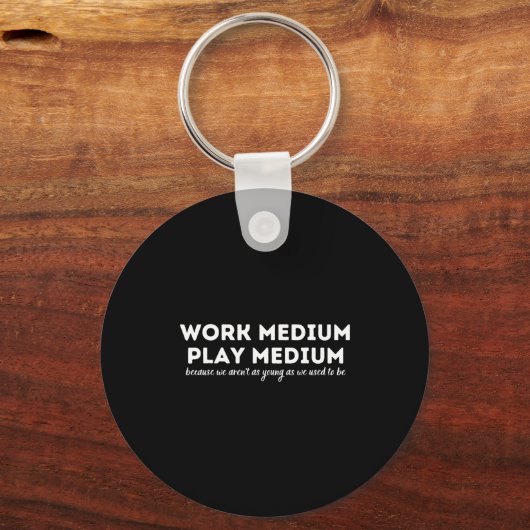 Work Medium Play Medium Funny Millennial Too Old  Sleutelhanger (Voorkant)