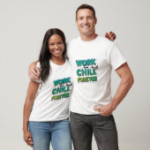 Work Now Chill Forever T-shirt – Grappig Motivatie (Unisex)