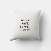 Work. Save. Travel. Repeat. Pillow Kussen (Achterkant)
