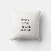Work. Save. Travel. Repeat. Pillow Kussen (Voorkant)