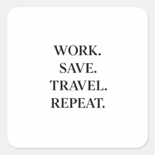 Work. Save. Travel. Repeat. Vierkante Sticker