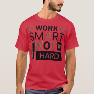 Work Smart not Hard 1 T-shirt