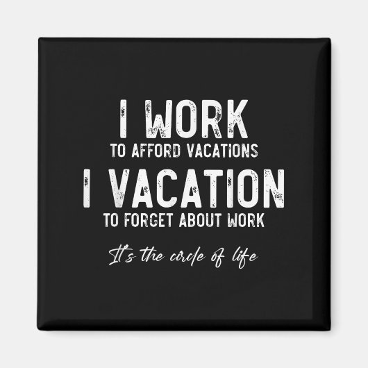 Work To Vacation Funny Circle Of Life Quote Sarcas Magneet (Voorkant)