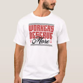 Workers Deserve More Bold Statement T-shirt (Voorkant)