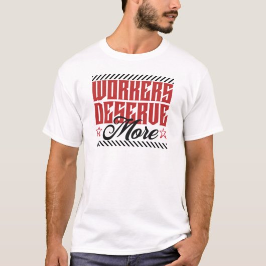 Workers Deserve More Bold Statement T-shirt (Voorkant)