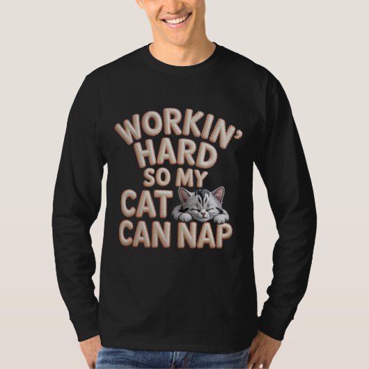 Workin Hard So My Cat Can Nap Cat Lover  T-shirt (Voorkant)