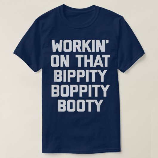 Workin' On That Bippity Boppity Booty funny cute T-shirt (Design voorkant)