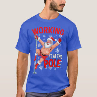 Working At Pole Santa Dancing Joke Dirty - creativ T-shirt