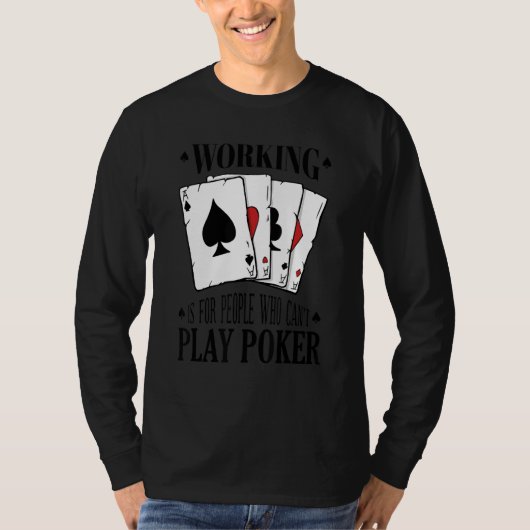 Working is for people who can't play poker 3 t-shirt (Voorkant)