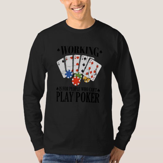 Working is for people who can't play poker   t-shirt (Voorkant)