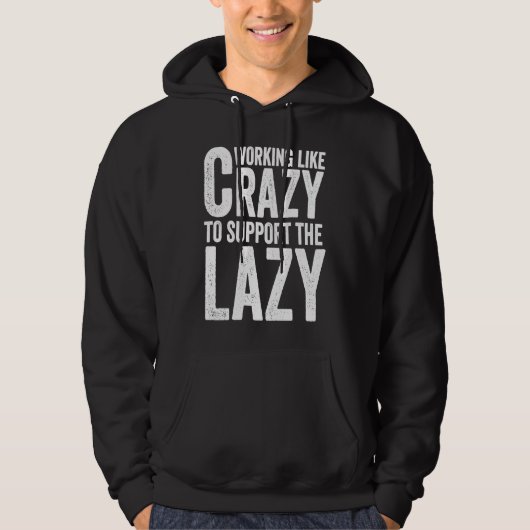Working like Crazy To Support The Lazy Hoodie (Voorkant)