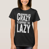 Working like Crazy To Support The Lazy T-shirt (Voorkant)