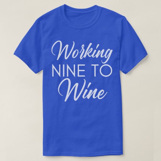 Working Nine to Wine Funny Wine Lover Gezegde 1 T-shirt (Design voorkant)